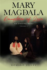 Mary of magdala daughter of love. An Unsung Hero cover image
