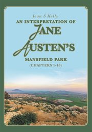 An interpretation of jane austen's mansfield park. (Chapters 1-18) cover image