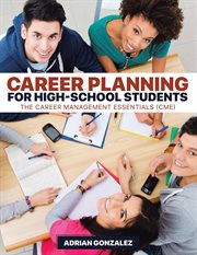 Career planning for high-school students : the career management essentials (CME) cover image