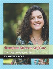 Transform stress to self care. The 8 approaches you need cover image