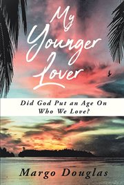 My younger lover. Did God Put an Age On Who We Love? cover image