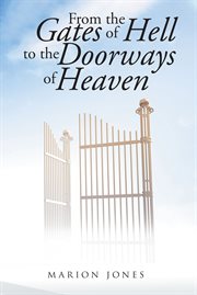From the gates of hell to the doorways of heaven cover image