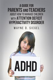 A guide for parents and teachers about how to manage children with attention deficit hyperactivit cover image