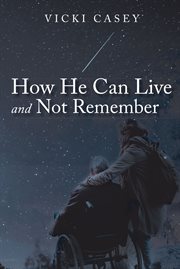 How he can live and not remember. A Story About a Wife, Her God, and the Husband She Loved cover image