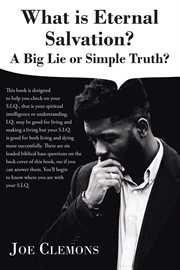 What is eternal salvation?. A Big Lie or Simple Truth? cover image