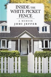 Inside the white picket fence. A Memoir cover image