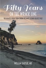 Fifty years on the wrack line. The Greatest Poems from Corona del Mar's Second Greatest Poet cover image