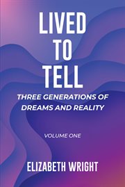 Lived to tell: three generations of dreams and reality volume one cover image