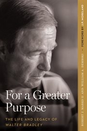 For a greater purpose. The Life and Legacy of Walter Bradley cover image