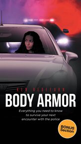 Body armor. Everything you Need to Know to Survive your Next Encounter with the Police cover image