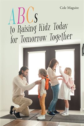 Cover image for ABCs to Raising Kidz Today for Tomorrow Together