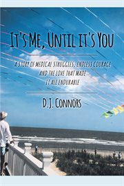 It's me, until it's you. A STORY OF MEDICAL STRUGGLE, ENDLESS COURAGE AND THE LOVE THAT MADE IT ALL ENDURABLE cover image