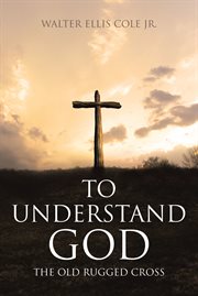 To understand god. The Old Rugged Cross cover image