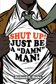 Shut up!. Just Be a "Damn" Man! cover image