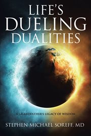 Life's dueling dualities. A Grandfather's Legacy of Wisdom cover image