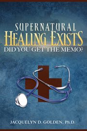 Supernatural healing exists. Did You Get The Memo? cover image
