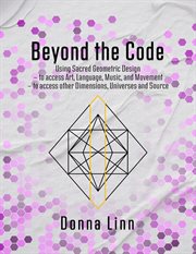 Beyond the Code : Using Sacred Geometric Designs cover image