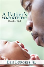 A father's sacrifice : Daddy's girl cover image