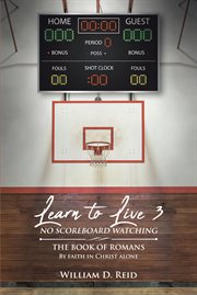 Learn to live 3 no scoreboard watching; the book of romans by faith in christ alone cover image