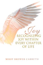 Joy. Recognizing Joy within Every Chapter of Life cover image
