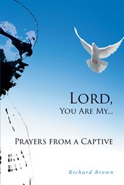 Lord, you are my...prayers from a captive cover image