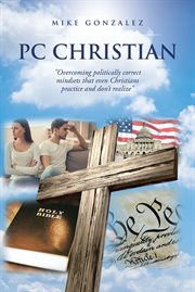 Pc christian. "Overcoming politically correct mindsets that even Christians practice and don't realize" cover image