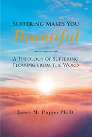 Suffering makes you beautiful. A Theology Of Suffering Flowing From The Word cover image