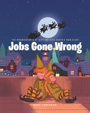 The misadventures of alfy and elfie santa's twin elves. Jobs Gone Wrong cover image