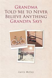 Grandma told me to never believe anything grandpa says cover image
