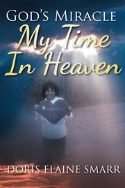 God's miracle. My Time In Heaven cover image