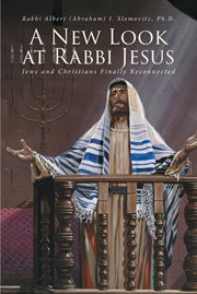 A new look at rabbi jesus. Jews and Christians Finally Reconnected cover image
