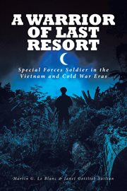A warrior of last resort. Special Forces Soldier in the Vietnam and Cold War Eras cover image