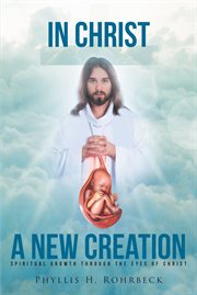 In christ a new creation. Spiritual Growth through the Eyes of Christ cover image
