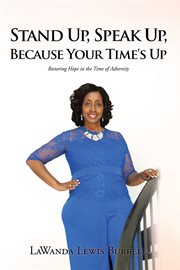 Stand up, speak up, because your time's up. Restoring Hope in the Time of Adversity cover image