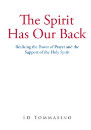 The spirit has our back. Realizing the Power of Prayer and the Support of the Holy Spirit cover image