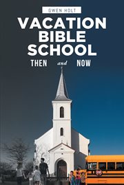 Vacation bible school. Then and Now cover image