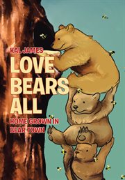 Love bears all. Home Grown in Bear Town cover image