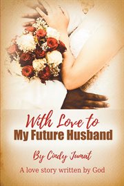 With love to my future husband. A Love Story Written By God cover image