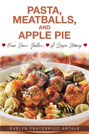 Pasta, meatballs, and apple pie. Our Son John, A Love Story cover image