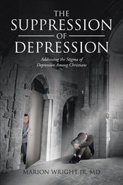 The suppression of depression. Addressing the Stigma of Depression Among Christians cover image