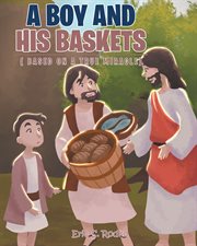 A boy and his baskets. (Based on a True Miracle) cover image