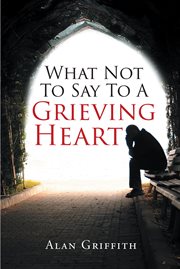 What not to say to a grieving heart cover image