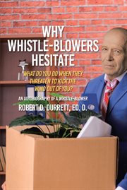Why whistle-blowers hesitate. What Do You Do When They Threaten To Kick The Wind Out Of You? cover image