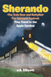 Sherando-the train bear and nuttynut-the vainzane squirrel. Time Travel to the Apple Carnival cover image