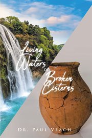 Living waters or broken cisterns cover image