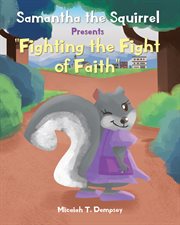 Samantha the squirrel presents "fighting the fight of faith" cover image