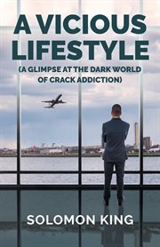 A vicious lifestyle. (A Glimpse at the dark world of crack addiction) cover image