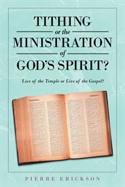 Tithing or the ministration of god's spirit. Live of the Temple or Live of the Gospel? cover image