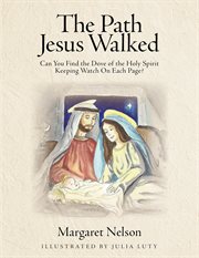 The path jesus walked. Can You Find the Dove of the Holy Spirit Keeping Watch On Each Page? cover image