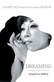 Dreaming. A Fairy Tale Inspired by the Story of Sumi Jo cover image